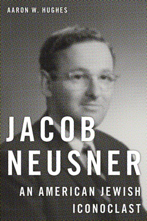 Cover of the book Jacob Neusner by Aaron W. Hughes, NYU Press