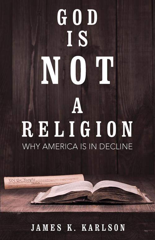 Cover of the book God Is Not a Religion by James K. Karlson, Archway Publishing