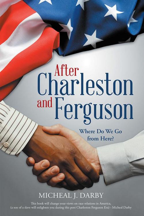 Cover of the book After Charleston and Ferguson by Micheal J. Darby, Archway Publishing