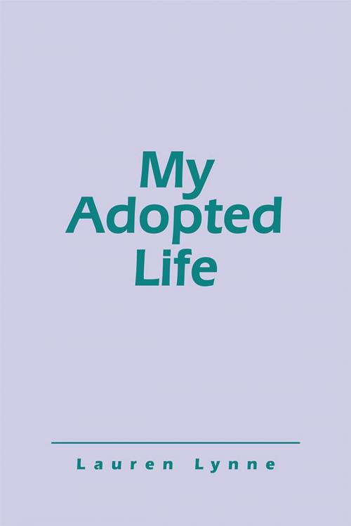 Cover of the book My Adopted Life by Lauren Lynne, Archway Publishing