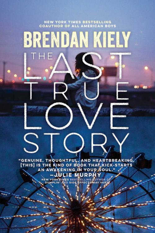 Cover of the book The Last True Love Story by Brendan Kiely, Margaret K. McElderry Books