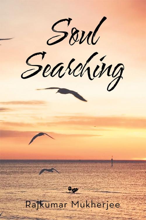 Cover of the book Soul Searching by Rajkumar Mukherjee, Partridge Publishing Singapore