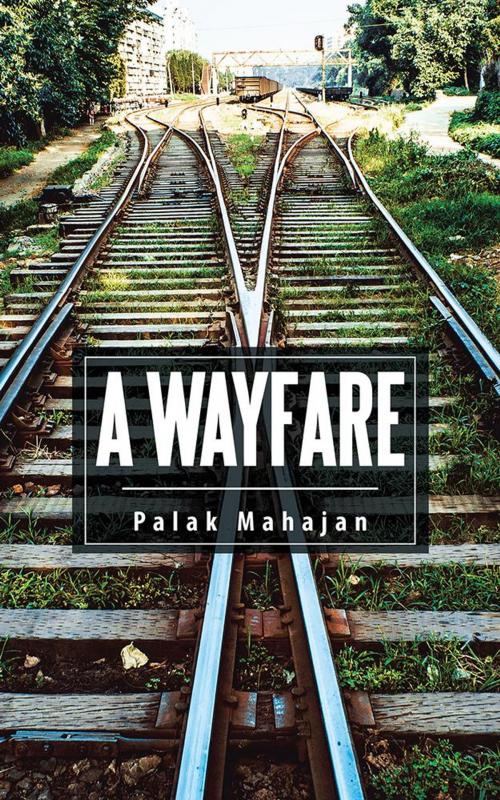 Cover of the book A Wayfare by Palak Mahajan, Partridge Publishing India