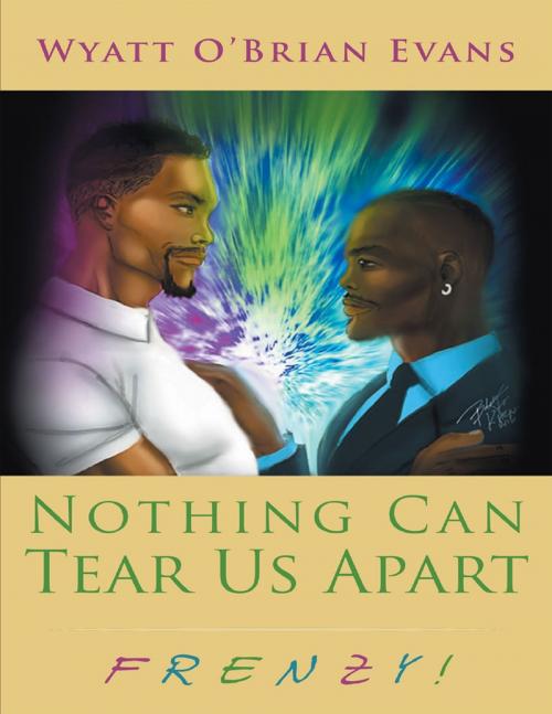 Cover of the book Nothing Can Tear Us Apart: Frenzy! by Wyatt O' Brian Evans, Lulu Publishing Services