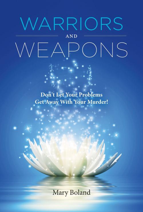 Cover of the book Warriors and Weapons by Mary Boland, BookBaby