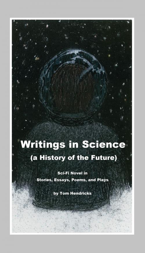 Cover of the book Writings in Science by Tom Hendricks, BookBaby