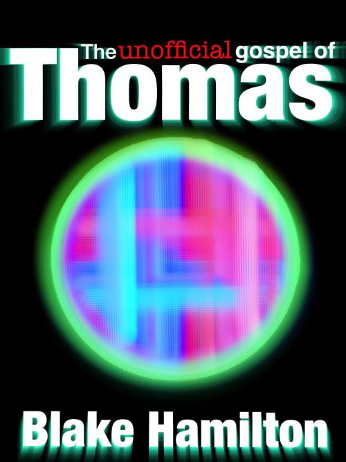 Cover of the book The Unofficial Gospel of Thomas by Blake Hamilton, BookBaby