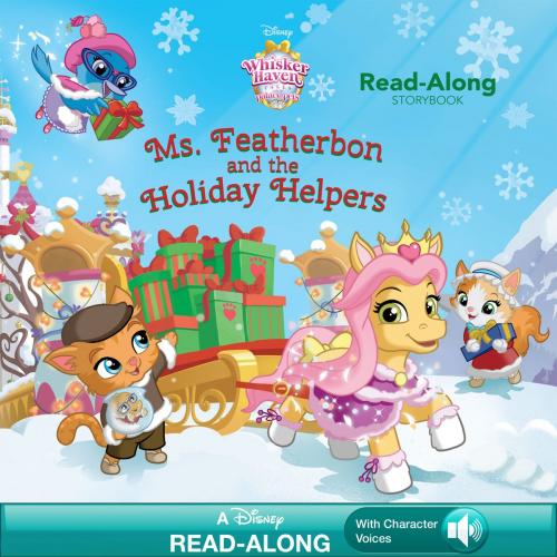 Cover of the book Whisker Haven Tales with the Palace Pets:: Ms. Featherbon and the Holiday Helper Read-Along Storybook by Disney Book Group, Disney Book Group