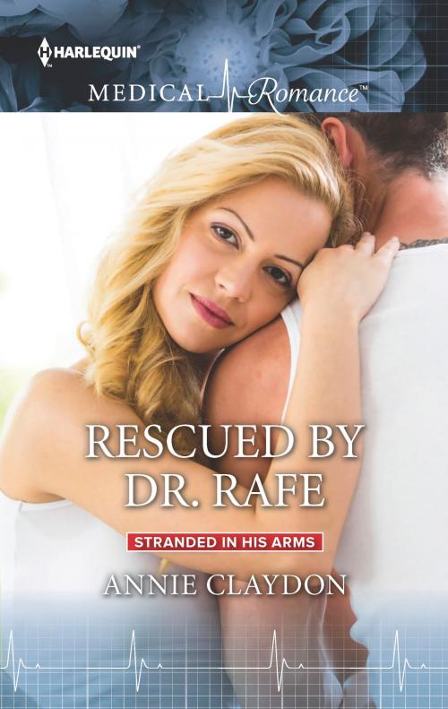 Cover of the book Rescued by Dr. Rafe by Annie Claydon, Harlequin