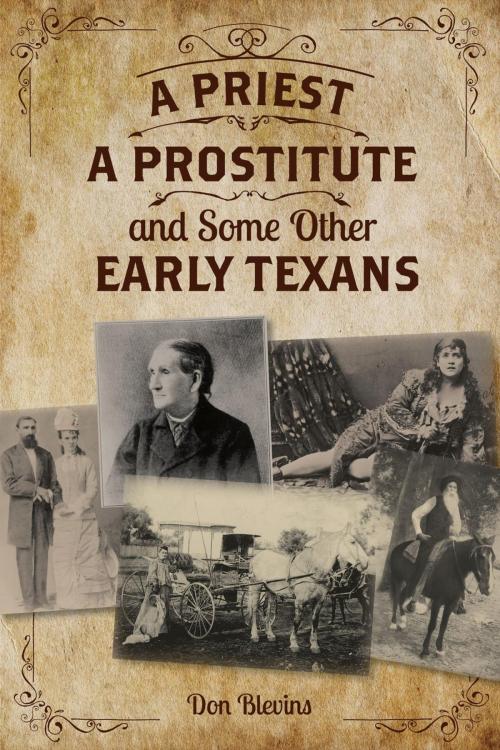 Cover of the book A Priest, A Prostitute, and Some Other Early Texans by Don Blevins, Lone Star Books