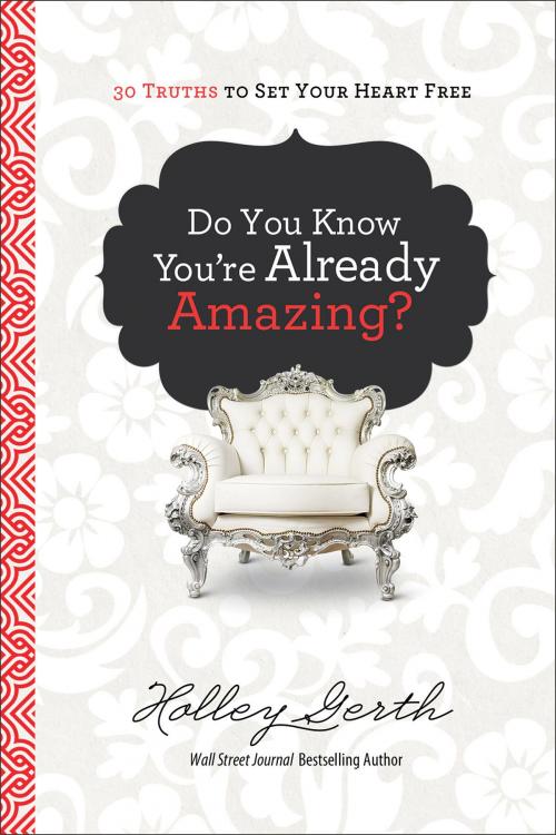 Cover of the book Do You Know You're Already Amazing? by Holley Gerth, Baker Publishing Group