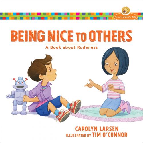 Cover of the book Being Nice to Others (Growing God's Kids) by Carolyn Larsen, Baker Publishing Group