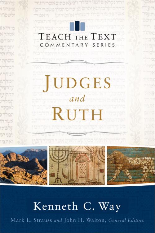 Cover of the book Judges and Ruth (Teach the Text Commentary Series) by Kenneth C. Way, Mark Strauss, John Walton, Baker Publishing Group