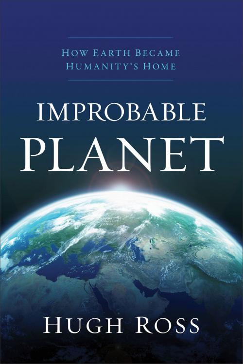 Cover of the book Improbable Planet by Hugh Ross, Baker Publishing Group