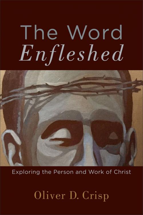 Cover of the book The Word Enfleshed by Oliver D. Crisp, Baker Publishing Group
