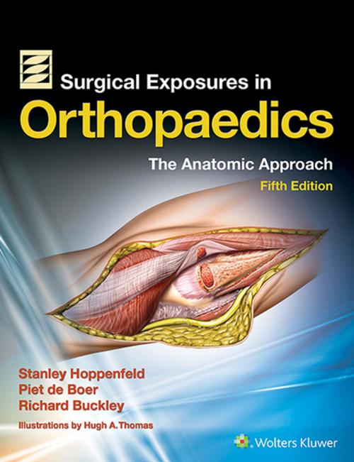 Cover of the book Surgical Exposures in Orthopaedics: The Anatomic Approach by Stanley Hoppenfeld, Piet de Boer, Richard Buckley, Wolters Kluwer Health