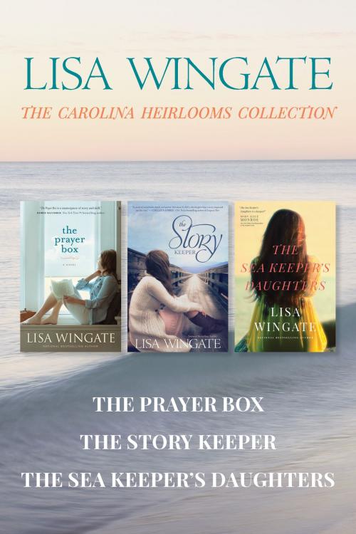 Cover of the book The Carolina Heirlooms Collection: The Prayer Box / The Story Keeper / The Sea Keeper's Daughters by Lisa Wingate, Tyndale House Publishers, Inc.