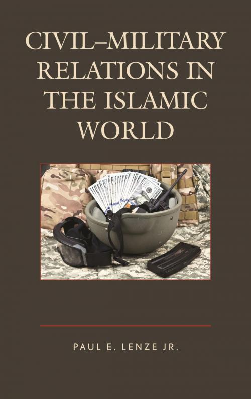 Cover of the book Civil–Military Relations in the Islamic World by Paul E. Lenze Jr., Lexington Books