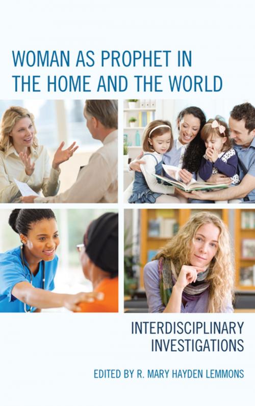 Cover of the book Woman as Prophet in the Home and the World by Peggy Andrews, Christine Falk Dalessio, Mary Eberstadt, Anthony T. Flood, Heidi Giebel, Meg Wilkes Karraker, Anne King, Paul Kucharski, R. Mary Hayden Lemmons, Susan C. Selner-Wright, Richard A. Spinello, Susan Stabile, Deborah Savage, St. Paul Seminary School of Divinity, University of St. Thomas, Lexington Books