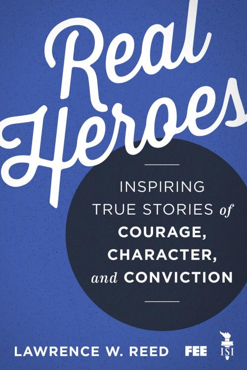 Cover of the book Real Heroes by Lawrence W Reed, Intercollegiate Studies Institute (ORD)
