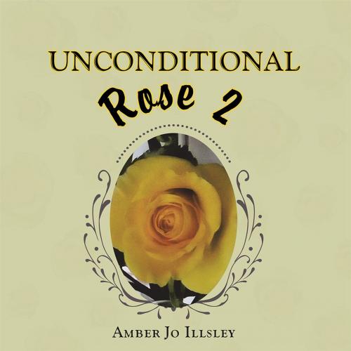 Cover of the book Unconditional Rose 2 by Amber Jo Illsley, Balboa Press AU