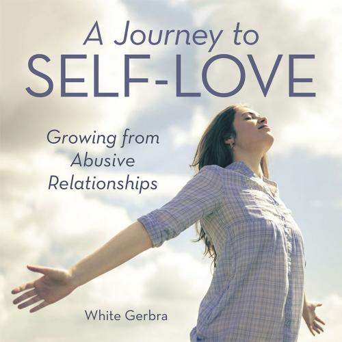 Cover of the book A Journey to Self-Love by White Gerbra, Balboa Press