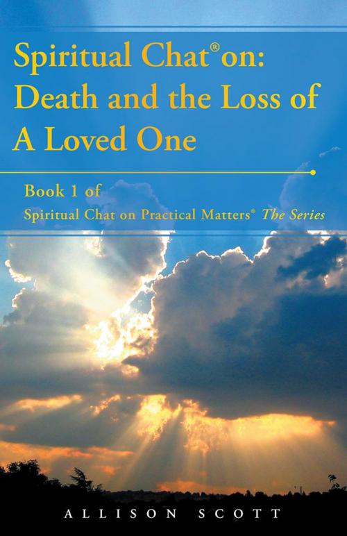 Cover of the book Spiritual Chat® On: Death and the Loss of a Loved One by Allison Scott, Balboa Press