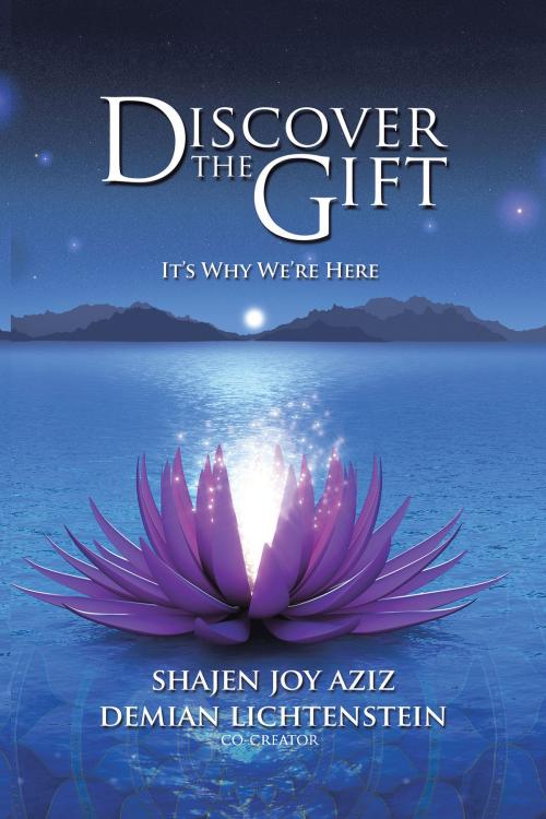 Cover of the book Discover the Gift by Demian Lichtenstein, Shajen Joy Aziz, Balboa Press