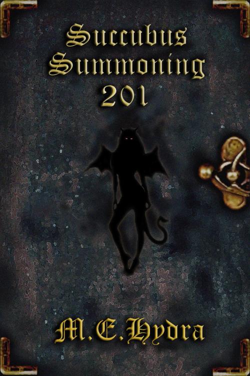 Cover of the book Succubus Summoning 201 by M.E. Hydra, Excessica