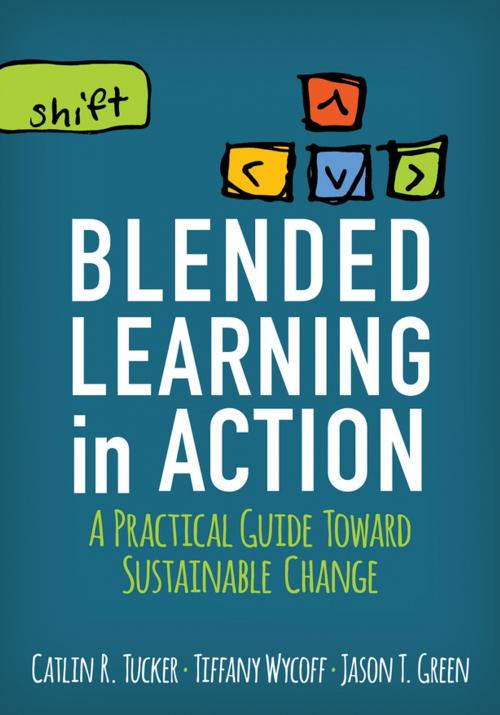 Cover of the book Blended Learning in Action by Catlin R. Tucker, Tiffany Wycoff, Jason T. Green, SAGE Publications