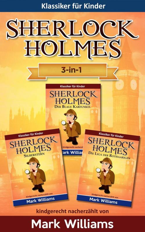 Cover of the book Sherlock für Kinder: 3-in-1-Box (Der Blaue Karfunkel, Silberstern, Die Liga der Rothaarigen) by Mark Williams, Odyssey