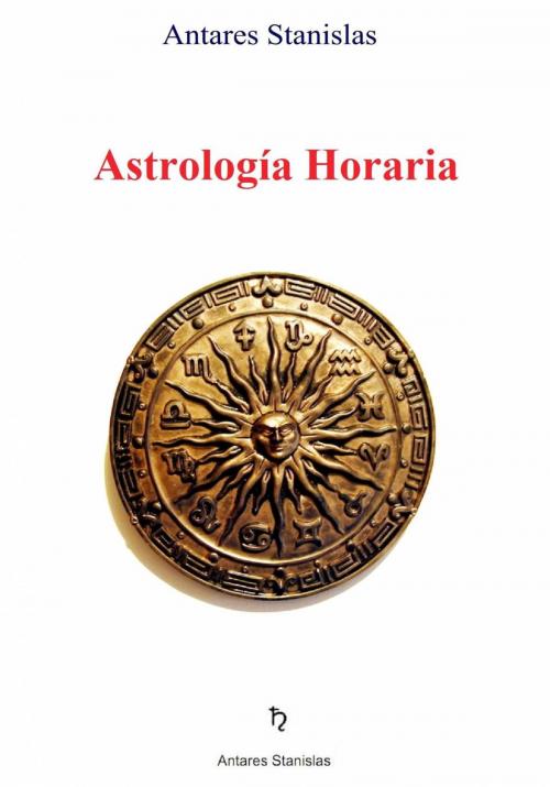 Cover of the book Astrología Horaria by Antares Stanislas, Babelcube Inc.
