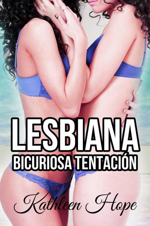 Cover of the book Lesbiana: Bicuriosa Tentación by Kathleen Hope, Michael van der Voort