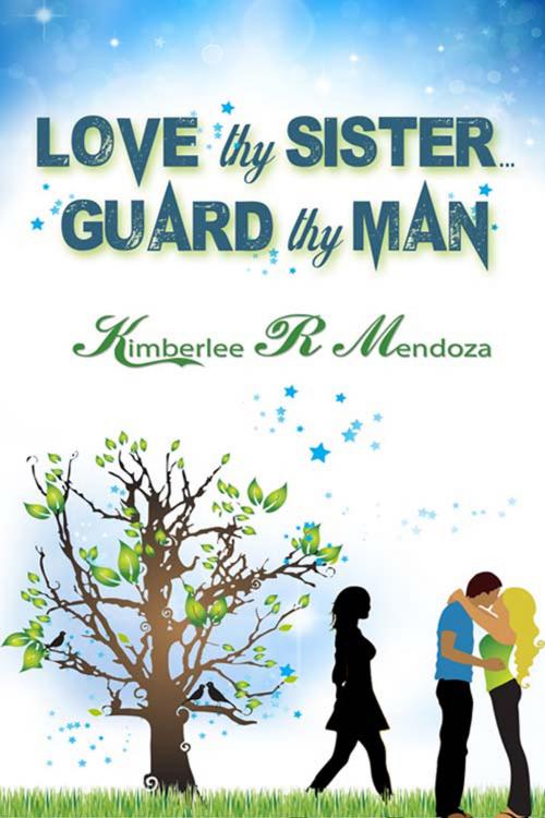 Cover of the book Love Thy Sister, Guard Thy Man by Kimberlee R. Mendoza, The Wild Rose Press, Inc.