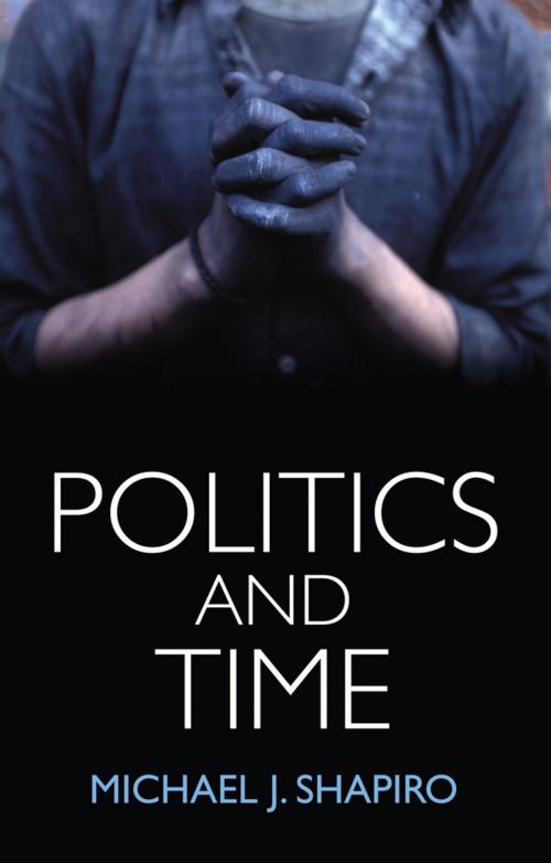 Cover of the book Politics and Time by Michael J. Shapiro, Wiley