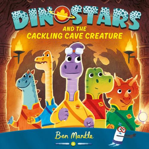 Cover of the book Dinostars and the Cackling Cave Creature by Ben Mantle, Pan Macmillan