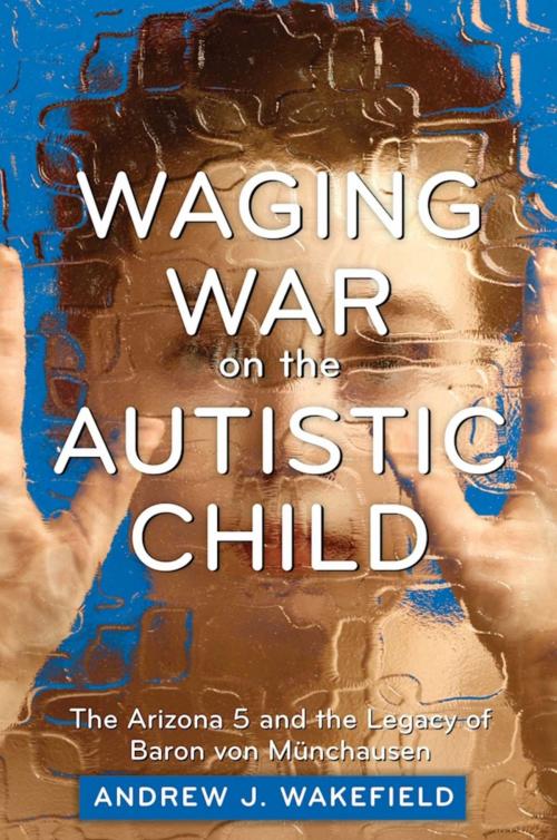 Cover of the book Waging War on the Autistic Child by Andrew J. Wakefield, Skyhorse