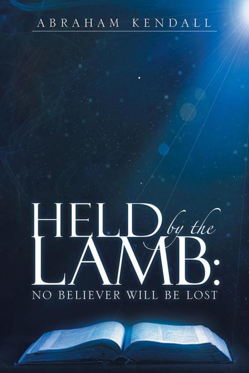Cover of the book Held by the Lamb: by Abraham Kendall, WestBow Press