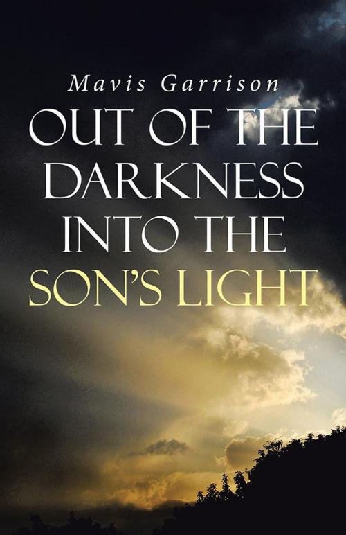 Cover of the book Out of the Darkness into the Son's Light by Mavis Garrison, WestBow Press