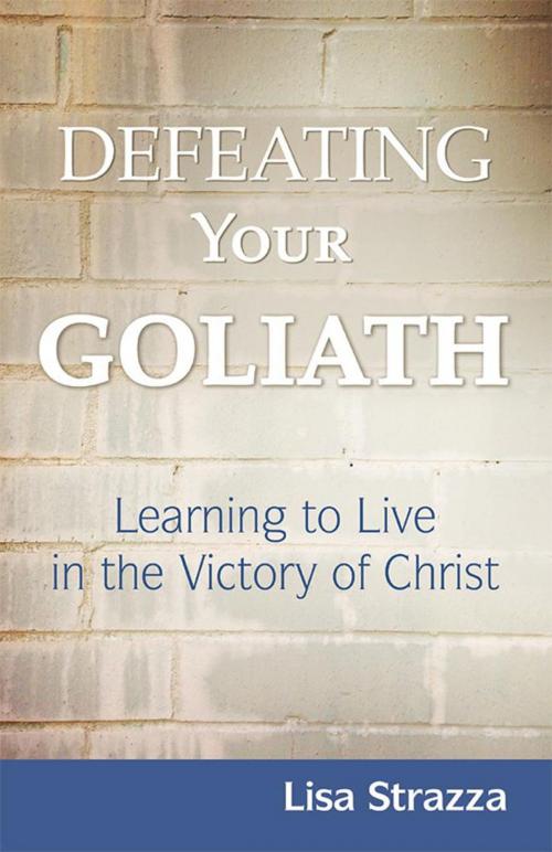 Cover of the book Defeating Your Goliath by Lisa Strazza, WestBow Press