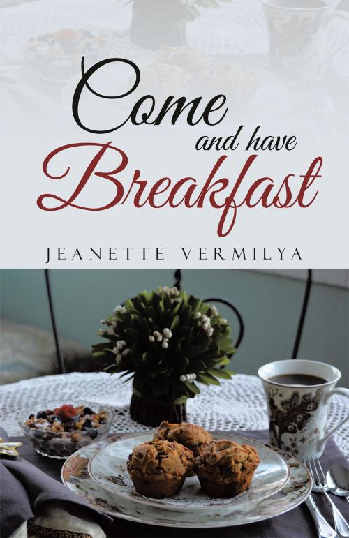 Cover of the book Come and Have Breakfast by Jeanette Vermilya, WestBow Press