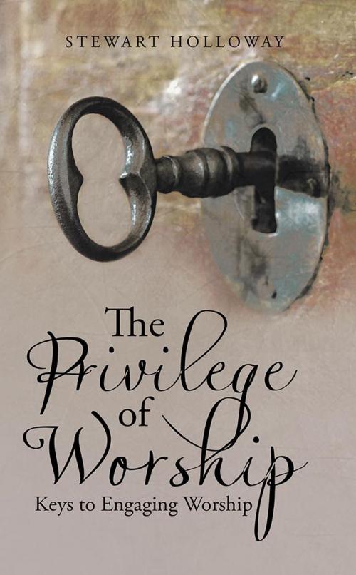 Cover of the book The Privilege of Worship by Stewart Holloway, WestBow Press