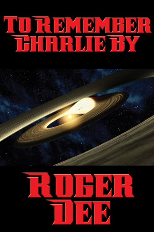 Cover of the book To Remember Charlie By by Roger Dee, Wilder Publications, Inc.