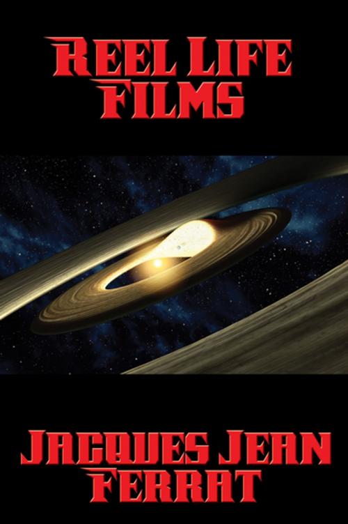 Cover of the book Reel Life Films by Jacques Jean Ferrat, Wilder Publications, Inc.