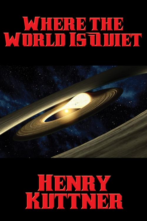 Cover of the book Where the World Is Quiet by Henry Kuttner, Wilder Publications, Inc.