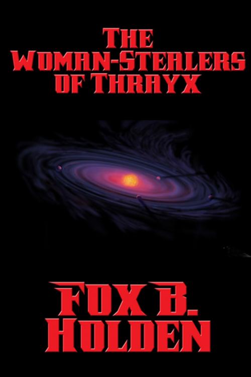 Cover of the book The Woman-Stealers of Thrayx by Fox B. Holden, Wilder Publications, Inc.