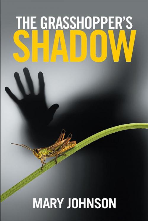 Cover of the book The Grasshopper’S Shadow by Mary Johnson, Xlibris US
