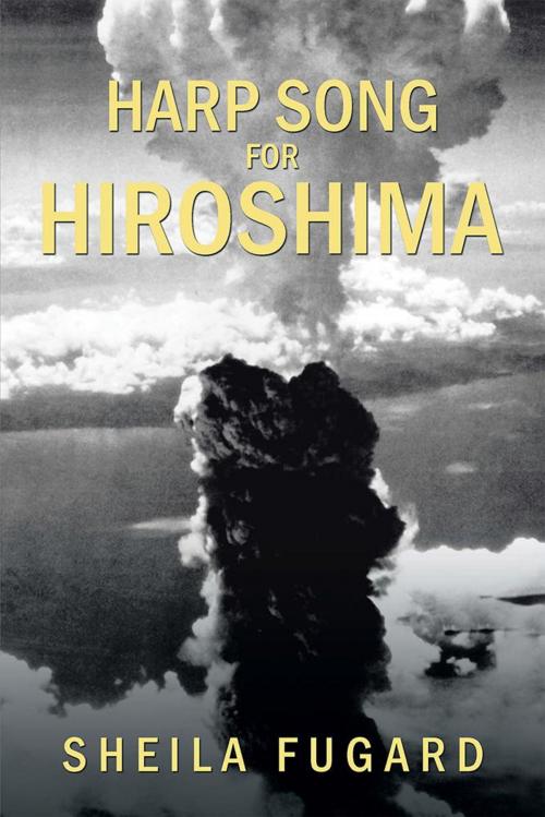 Cover of the book Harp Song for Hiroshima by Sheila Fugard, Xlibris US