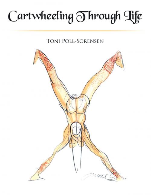 Cover of the book Cartwheeling Through Life by Toni Poll-Sorensen, Xlibris US