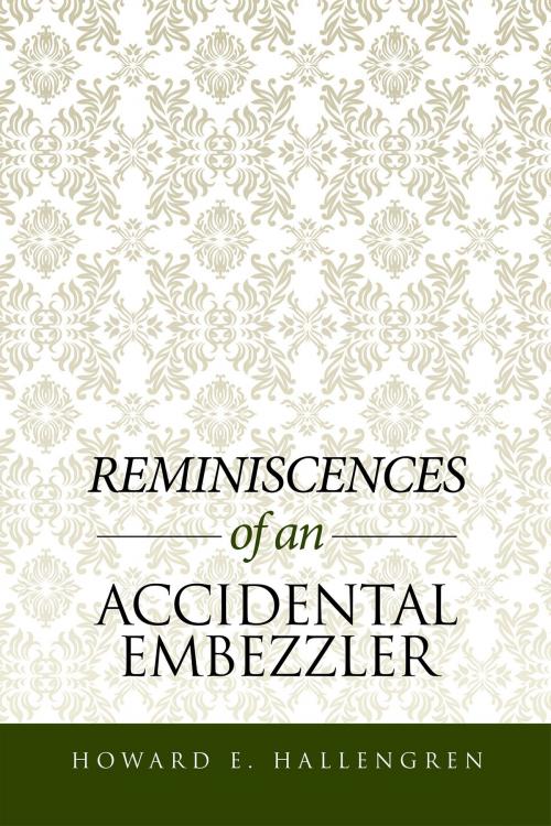 Cover of the book Reminiscences of an Accidental Embezzler by Howard E. Hallengren, Xlibris US